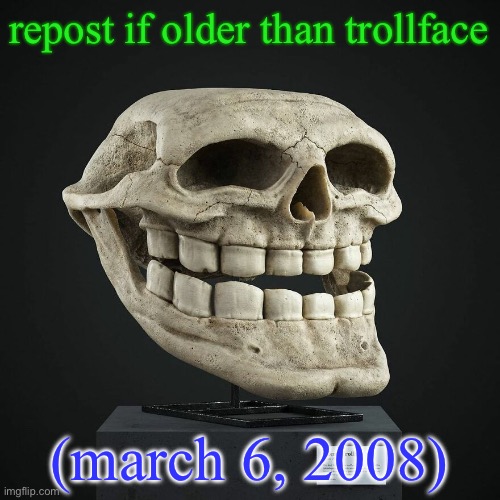 troll announcement temp | repost if older than trollface; (march 6, 2008) | image tagged in troll announcement temp | made w/ Imgflip meme maker