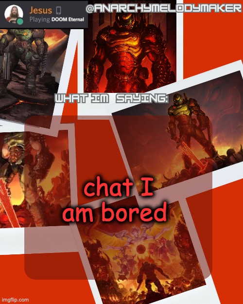 AnarchyMelodyMaker's Temp by Grace | chat I am bored | image tagged in anarchymelodymaker's temp by grace | made w/ Imgflip meme maker