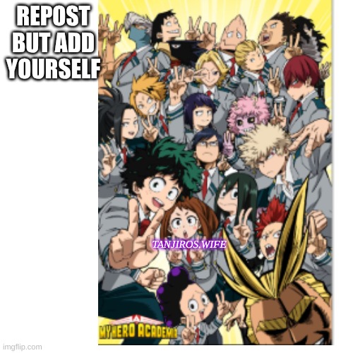 add yourself | REPOST BUT ADD YOURSELF; TANJIROS.WIFE | image tagged in mha,repost it | made w/ Imgflip meme maker