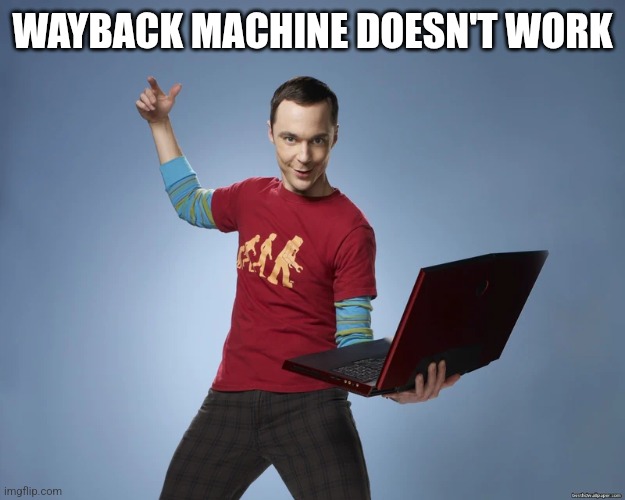 sheldon cooper laptop | WAYBACK MACHINE DOESN'T WORK | image tagged in sheldon cooper laptop | made w/ Imgflip meme maker