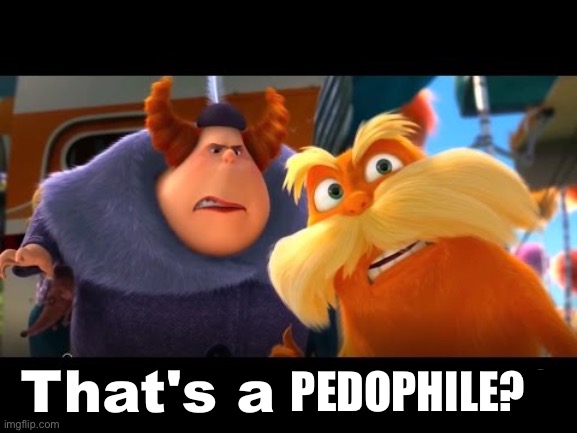 That's a Woman | PEDOPHILE? | image tagged in that's a woman | made w/ Imgflip meme maker