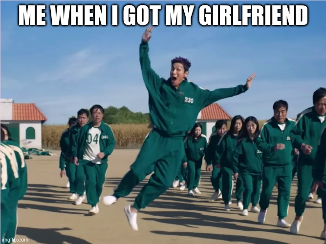 yippie | ME WHEN I GOT MY GIRLFRIEND | image tagged in thanos squid game | made w/ Imgflip meme maker