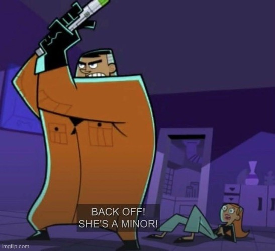 Danny Phantom back off! she's a minor! | image tagged in danny phantom back off she's a minor | made w/ Imgflip meme maker