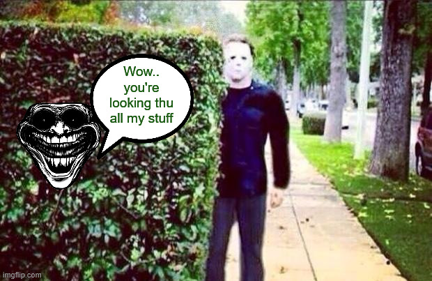 Stalker Steve  | Wow.. you're looking thu all my stuff | image tagged in stalker steve | made w/ Imgflip meme maker