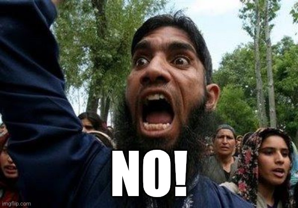 Angry Muslim | NO! | image tagged in angry muslim | made w/ Imgflip meme maker