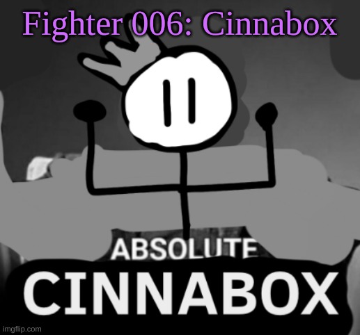 get it because 6 is Kirby's number and Cinnabox likes Kirby | Fighter 006: Cinnabox | image tagged in absolute cinnabox | made w/ Imgflip meme maker