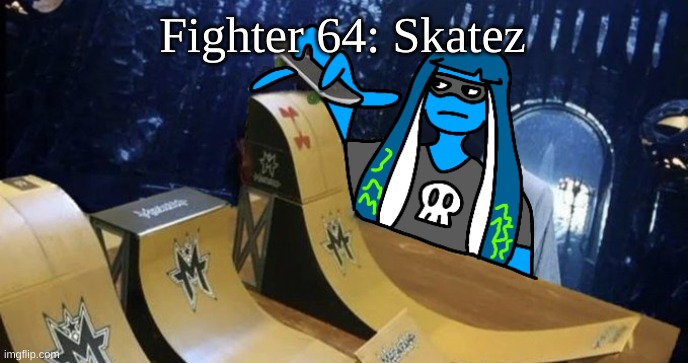 Skatezboard | Fighter 64: Skatez | image tagged in skatezboard | made w/ Imgflip meme maker