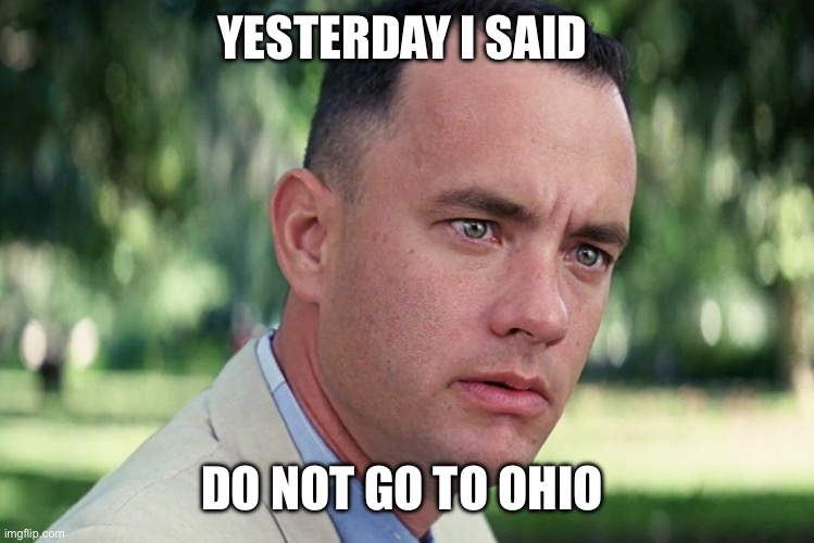 And Just Like That Meme | YESTERDAY I SAID; DO NOT GO TO OHIO | image tagged in memes,and just like that | made w/ Imgflip meme maker