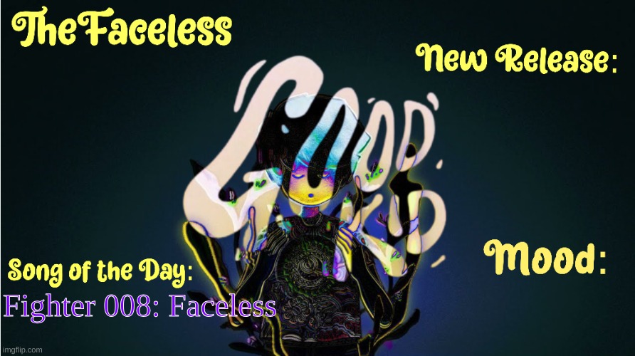 The_Faceless' Good Kid Announcement Temp | Fighter 008: Faceless | image tagged in the_faceless' good kid announcement temp | made w/ Imgflip meme maker