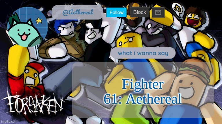 forsaken temp V2 | Fighter 61: Aethereal | image tagged in forsaken temp v2 | made w/ Imgflip meme maker