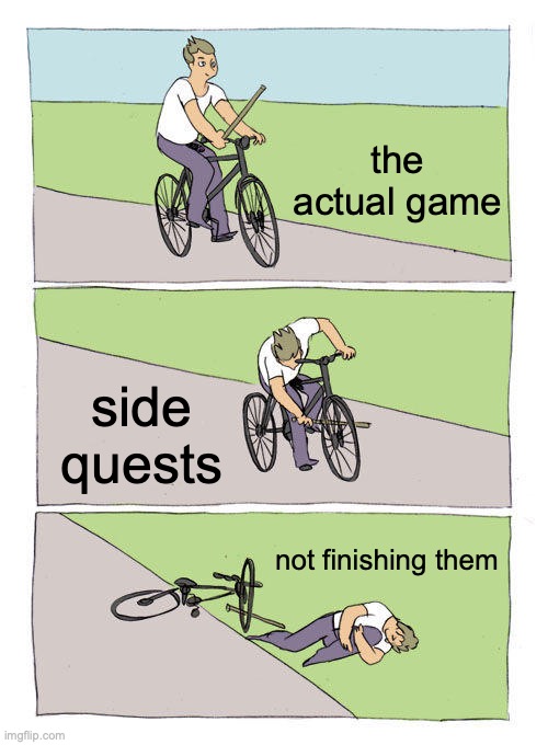 Bike Fall Meme | the actual game; side quests; not finishing them | image tagged in memes,bike fall | made w/ Imgflip meme maker