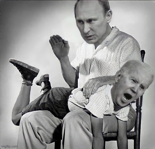 We Are Still Getting Spanked For Proxy Joe | image tagged in putin spanks,ukraine,political meme,politics,funny memes,funny | made w/ Imgflip meme maker