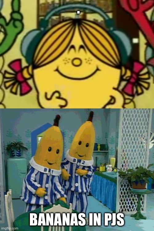 Little Miss Sunshine Listens to Bananas In Pjs | . BANANAS IN PJS | image tagged in miss sunshine listens to music | made w/ Imgflip meme maker