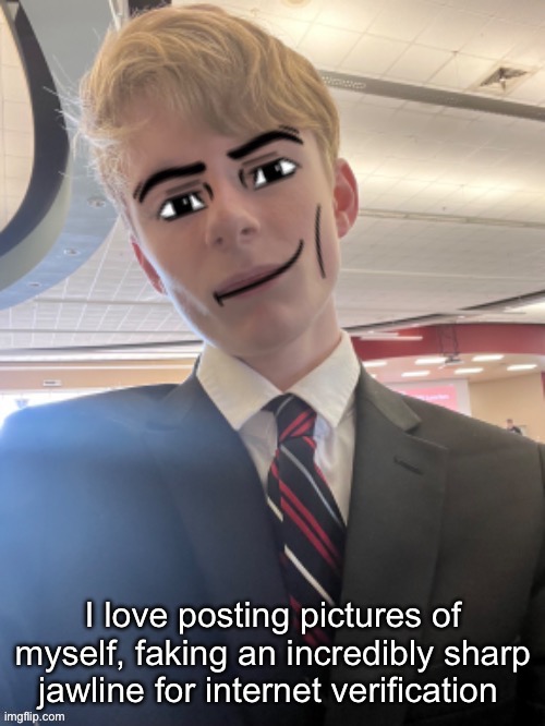 My jawline still pretty sharp but like I suck my cheeks in for my pictures | I love posting pictures of myself, faking an incredibly sharp jawline for internet verification | image tagged in virian man face 3 | made w/ Imgflip meme maker