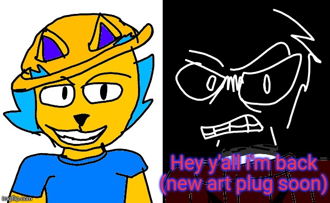 duality of stupid | Hey y'all i'm back (new art plug soon) | image tagged in duality of stupid | made w/ Imgflip meme maker