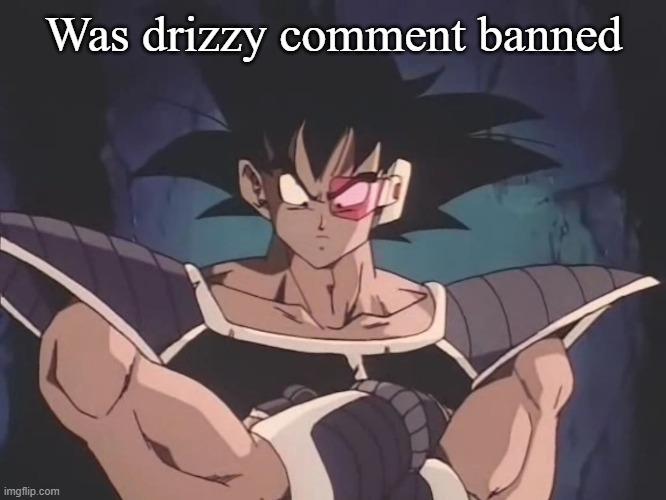 Was drizzy comment banned | made w/ Imgflip meme maker