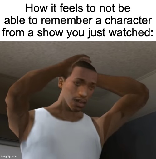 squid game | How it feels to not be able to remember a character from a show you just watched: | image tagged in desperate cj,memes,tv shows,series,tv series,relatable memes | made w/ Imgflip meme maker