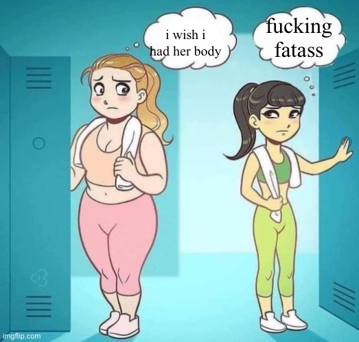 i wish i had her body blank (better textboxes) | fucking fatass; i wish i had her body | image tagged in i wish i had her body blank better textboxes | made w/ Imgflip meme maker