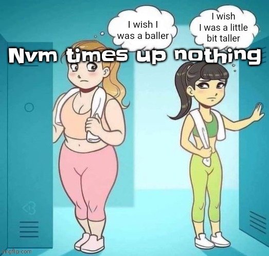 Ski lobe | Nvm times up nothing | image tagged in ski lobe | made w/ Imgflip meme maker