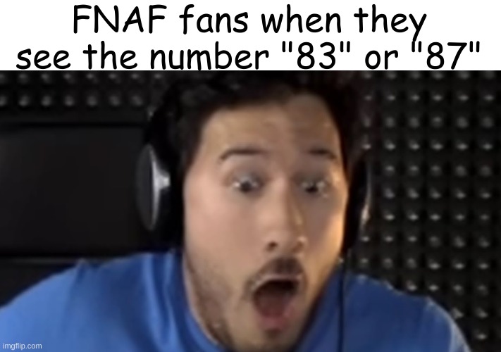 WAS THAT THE BITE OF '87?! | FNAF fans when they see the number "83" or "87" | image tagged in was that the bite of '87 | made w/ Imgflip meme maker