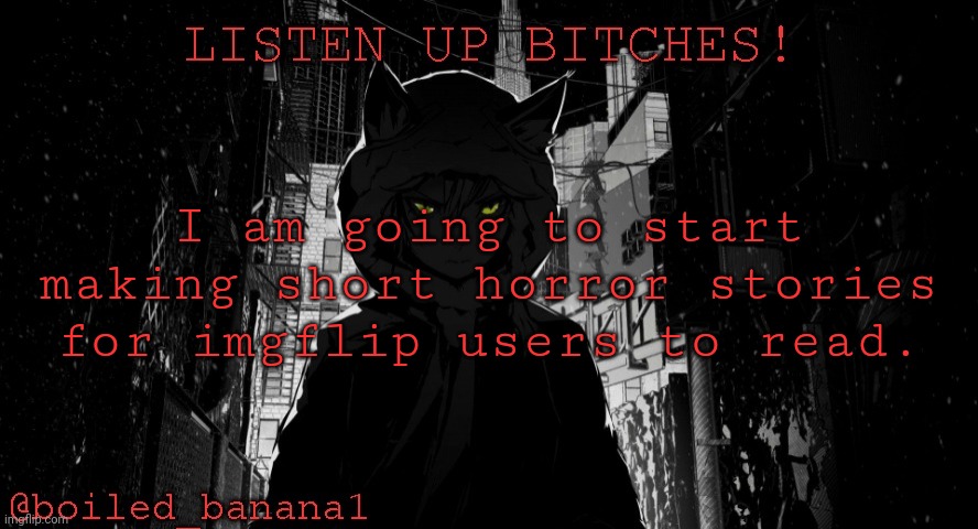 I am going to start making short horror stories for imgflip users to read. | image tagged in boiled_banana1 temp | made w/ Imgflip meme maker