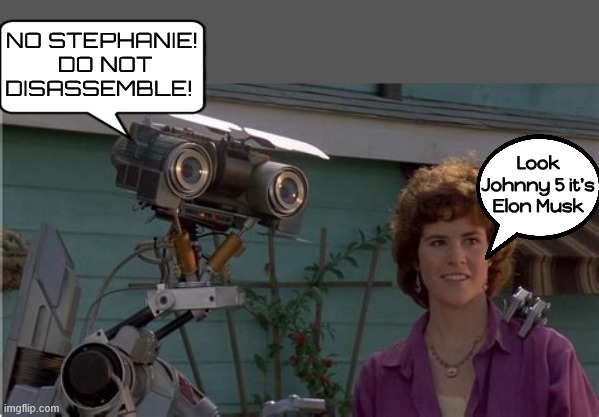 Unscheduled Rapid Disassembly | NO STEPHANIE!  DO NOT DISASSEMBLE! Look Johnny 5 it's Elon Musk | image tagged in unscheduled rapid disassembly,spacex spaceshit,short circuit,billionaire bungler,tesla trash truck,musk mismanagement moron | made w/ Imgflip meme maker