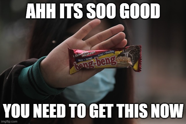Tasty | AHH ITS SOO GOOD; YOU NEED TO GET THIS NOW | image tagged in candy | made w/ Imgflip meme maker