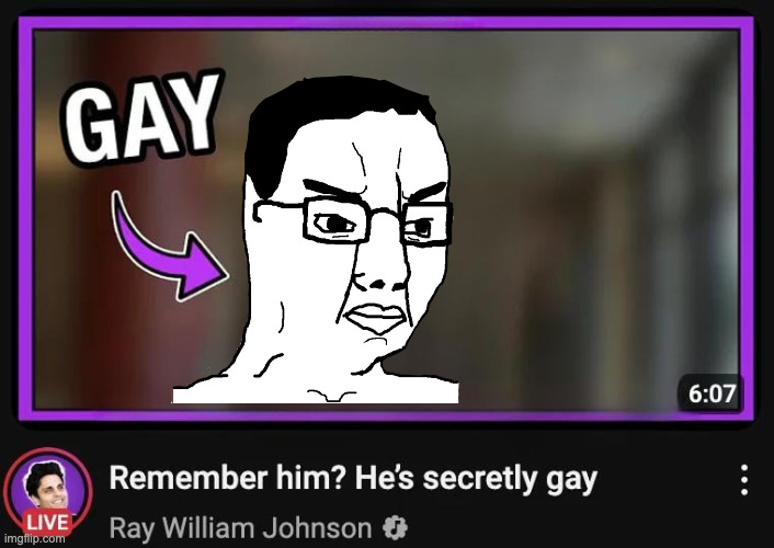 Remember him? He’s secretly gay | image tagged in remember him he s secretly gay | made w/ Imgflip meme maker