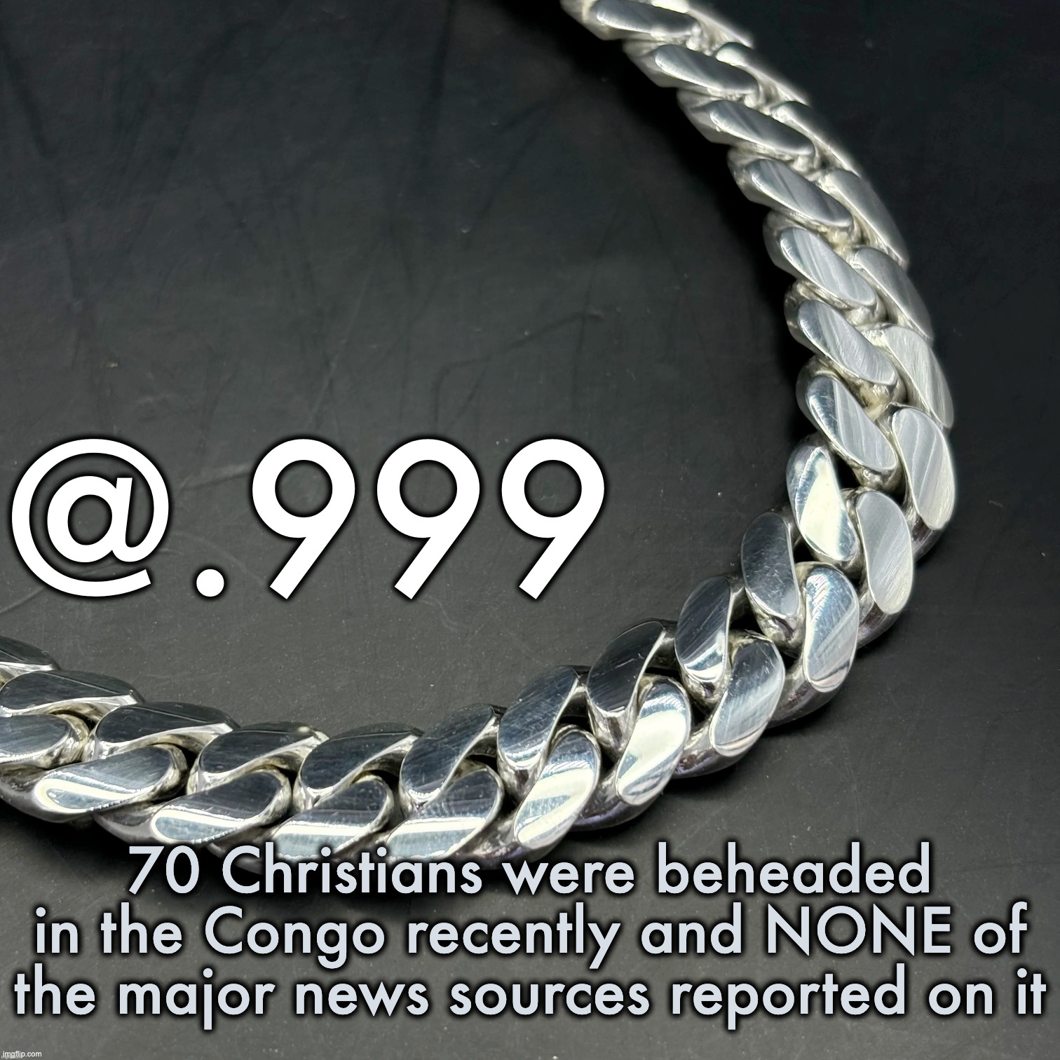 Even as an agnostic, that's complete bullshit | 70 Christians were beheaded in the Congo recently and NONE of the major news sources reported on it | image tagged in silver announcement template 14 0 template | made w/ Imgflip meme maker