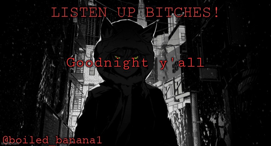 Goodnight y'all | image tagged in boiled_banana1 temp | made w/ Imgflip meme maker