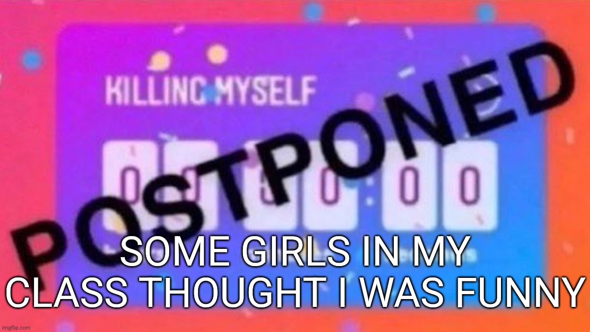 SOME GIRLS IN MY CLASS THOUGHT I WAS FUNNY | made w/ Imgflip meme maker