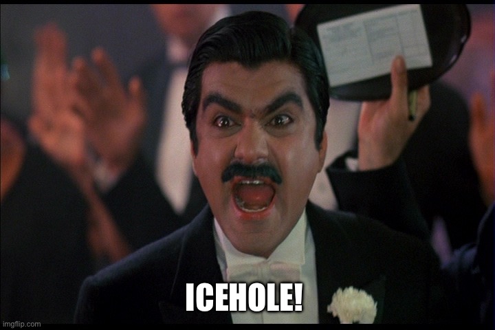 Moronie from Johnny Dangerously | ICEHOLE! | image tagged in moronie from johnny dangerously | made w/ Imgflip meme maker