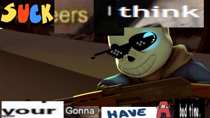 Your gonna have a bad time Blank Meme Template