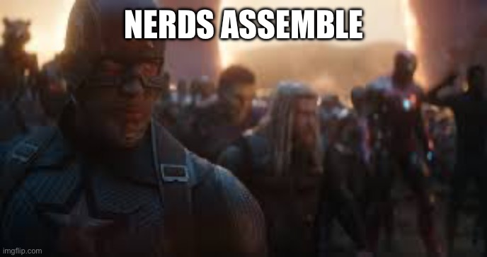 Avengers Assemble | NERDS ASSEMBLE | image tagged in avengers assemble | made w/ Imgflip meme maker