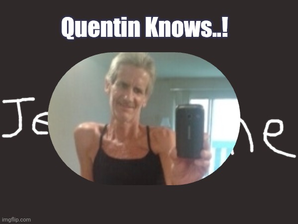 Quentin Knows..! | made w/ Imgflip meme maker