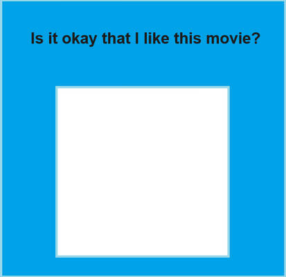 is it okay that i like this movie ? Blank Meme Template