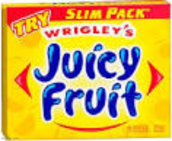 Juicy Fruit Gum | image tagged in juicy fruit gum | made w/ Imgflip meme maker