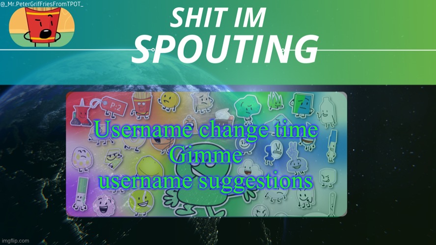 Griffries's temp by grace | Username change time
Gimme username suggestions | image tagged in griffries's temp by grace | made w/ Imgflip meme maker