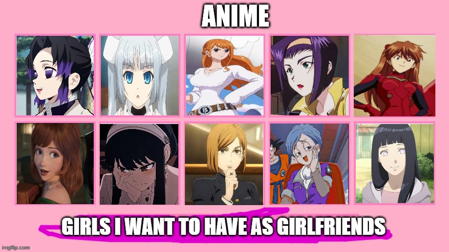 anime girlfriends | GIRLS I WANT TO HAVE AS GIRLFRIENDS | image tagged in anime girlfriends,anime,girlfriend,japan,dating,anime memes | made w/ Imgflip meme maker