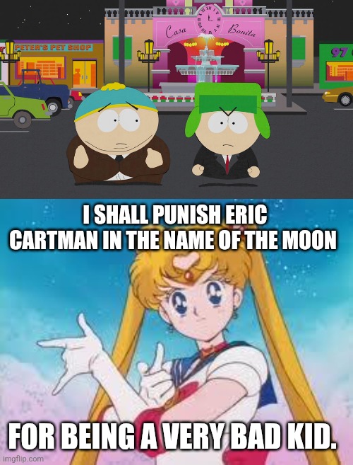 Usagi Tsukino is gonna punish Cartman for being a very bad kid! | I SHALL PUNISH ERIC CARTMAN IN THE NAME OF THE MOON; FOR BEING A VERY BAD KID. | image tagged in sailor moon punishes,south park,eric cartman,comedy central,viacomcbs,paramount | made w/ Imgflip meme maker