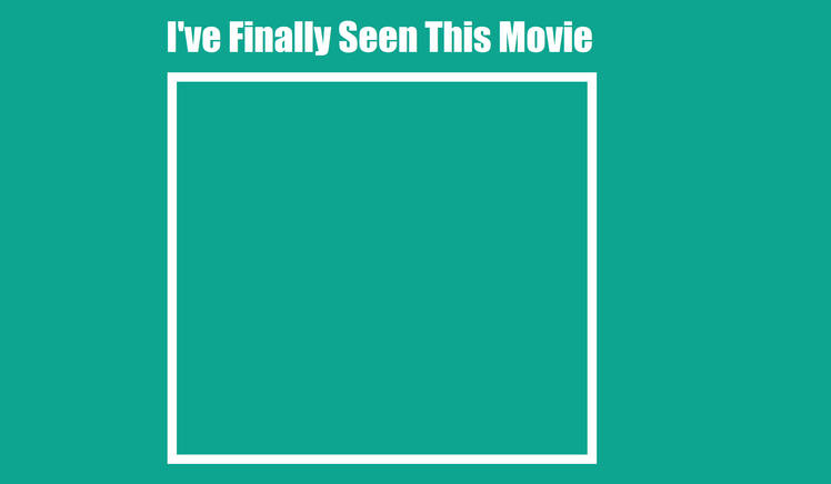 i've finally seen this movie Blank Meme Template