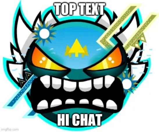 tidal demon | TOP TEXT; HI CHAT | image tagged in tidal wave extreme | made w/ Imgflip meme maker