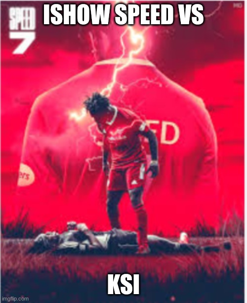 ishow speed | ISHOW SPEED VS; KSI | image tagged in imgflip | made w/ Imgflip meme maker