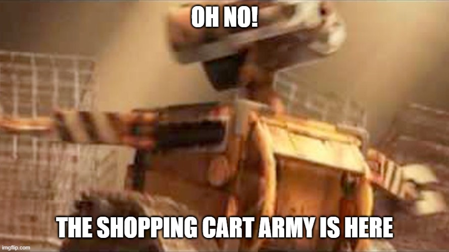 OH NO! THE SHOPPING CART ARMY IS HERE | made w/ Imgflip meme maker