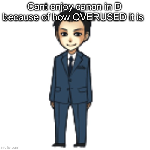 Moriarty but a shimeji | Cant enjoy canon in D because of how OVERUSED it is | image tagged in moriarty but a shimeji | made w/ Imgflip meme maker