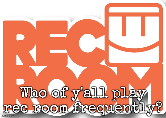 rec room logo | Who of y'all play rec room frequently? | image tagged in rec room logo,msmg | made w/ Imgflip meme maker
