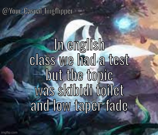 YCI ori and the blind forest announcement temp | In english class we had a test but the topic was skibidi toilet and low taper fade | image tagged in yci ori and the blind forest announcement temp | made w/ Imgflip meme maker