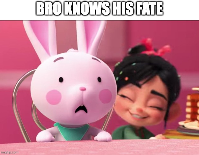 remember? | BRO KNOWS HIS FATE | image tagged in the bunny gets the pancake,memes,funny,wreck it ralph,movie,disney | made w/ Imgflip meme maker