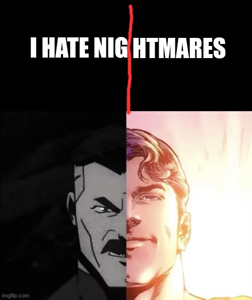 I HATE NIG HTMARES | made w/ Imgflip meme maker