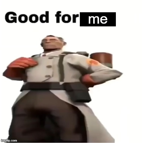 Good for you | me | image tagged in good for you | made w/ Imgflip meme maker